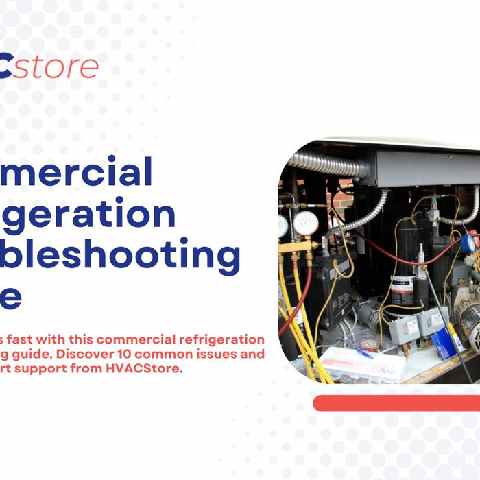 Commercial Refrigeration Troubleshooting Guide: 10 Common Issues and How to Fix Them